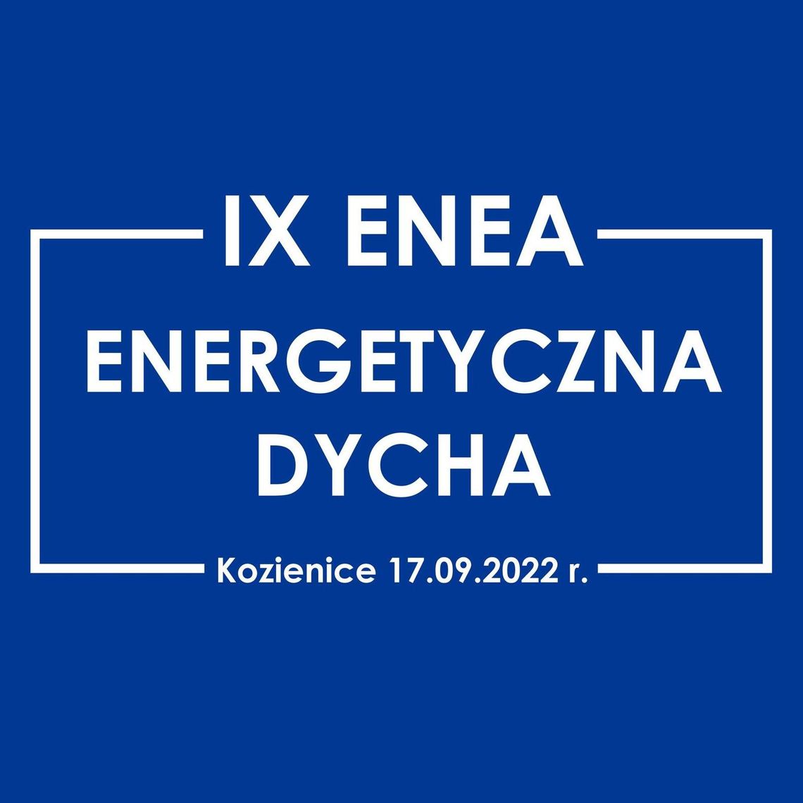 „IX Enea Energetyczna Dycha Kozienice 2022” - najbardziej energetyczny bieg w regionie wystartuje już 17 września w Kozienicach